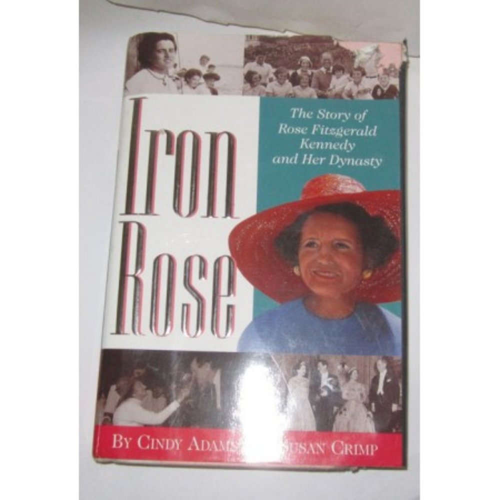 IRON ROSE THE STORY OF ROSE FITZGERALD KENNEDY AND